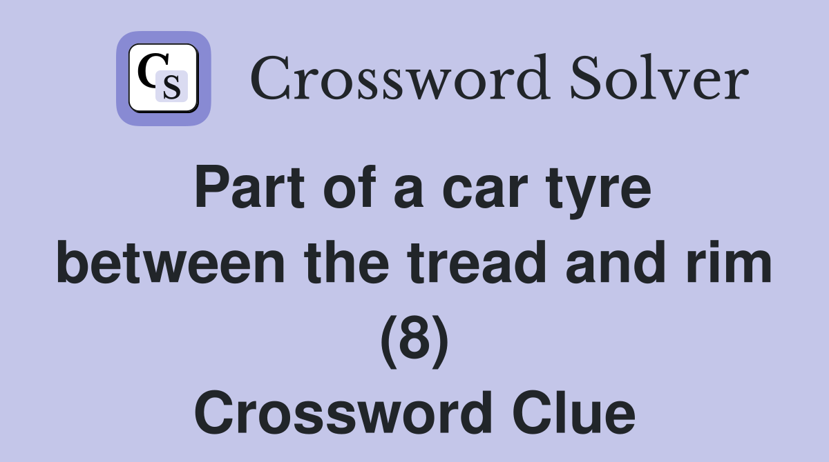 Part of a car tyre between the tread and rim (8) Crossword Clue